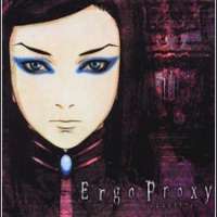   - Ergo Proxy 