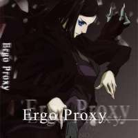   - Ergo Proxy 