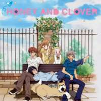   - Honey and Clover 